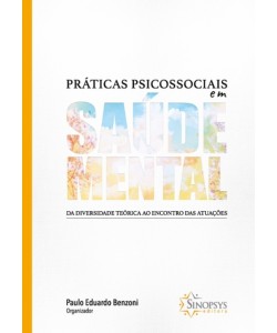 Práticas Psicossociais em Saúde Mental: da diversidade teórica ao encontro das atuações